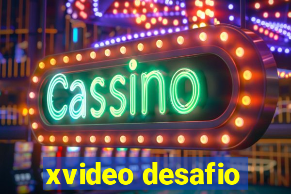 xvideo desafio